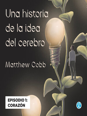 cover image of Corazón--Una historia de la idea del cerebro, Episodio 1